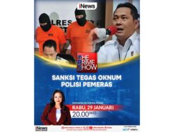 Sanksi Tegas Bagi Oknum Polisi Pemeras Bersama Dhiandra Mughni, Tayang Malam Ini di The Prime Show iNews